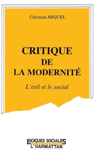 Critique de la modernité. L'exil et le social - Miquel Christian