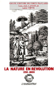 La nature en Révolution. 1750-1800, [colloque - Corvol Andrée