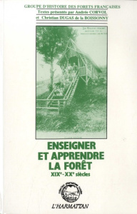 Enseigner et apprendre la forêt. XIXe-XXe siècles - CORVOL ANDREE