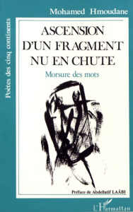 Ascension d'un fragment nu en chute. Morsure des mots - Hmoudane Mohamed ; Laâbi Abdellatif