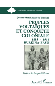 Peuples voltaïques et conquête coloniale (1885-1914). Burkina Faso - Kambou-Ferrand Jeanne-Marie ; Ki-Zerbo Joseph