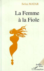 La femme à la fiole. Entre l'Irak et la Suisse, les aventures extraordinaires d'un jeune homme nommé - Matar Selim