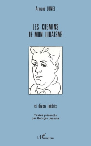 Les chemins de mon judaïsme. Et divers inédits - Lunel Armand ; Jessula Georges