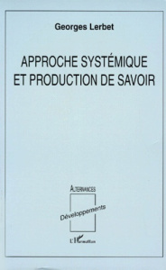 Approche systémique et production de savoir - Lerbet Georges