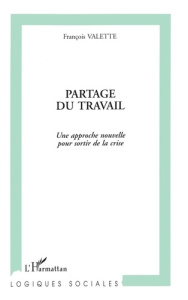 Partage du travail. Une approche nouvelle pour sortir de la crise - Valette François