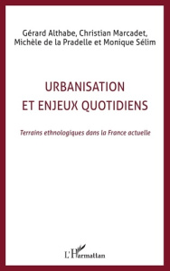 Urbanisation et enjeux quotidiens. Terrains ethnologiques dans la France actuelle - Althabe Gérard