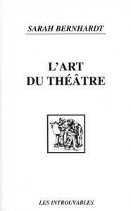 L'art du théâtre. La voix, le geste, la prononciation - Bernhardt Sarah