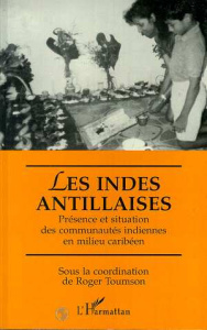 Les Indes antillaises. Présence et situation des communautés indiennes en milieu caribéen, actes du - Toumson Roger