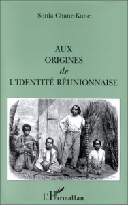 Aux origines de l'identité réunionnaise - Chane-Kune Sonia