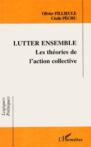 Lutter ensemble. Les théories de l'action collective - Fillieule Olivier ; Péchu Cécile
