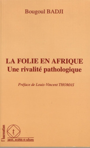 La folie en Afrique, une rivalité pathologique. Le cas des psychoses puerpérales en milieu sénégalai - Badji Bougoul ; Thomas Louis-Vincent