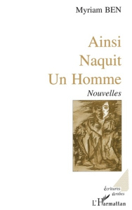 Ainsi naquit un homme - Ben Myriam