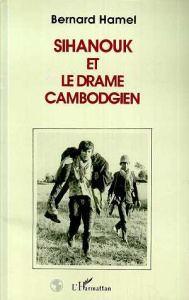 Sihanouk et le drame cambodgien - Hamel Bernard