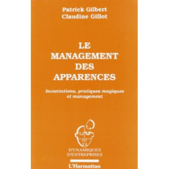Le management des apparences. Incantations, pratiques magiques et management - Gilbert Patrick