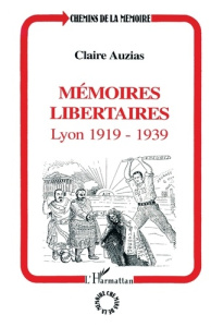 MEMOIRES LIBERTAIRES. Lyon 1919-1939 - Auzias Claire