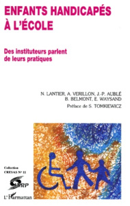 ENFANTS HANDICAPES A L'ECOLE. Des instituteurs parlent de leurs pratiques - Aublé Jean-Pierre ; Belmont Brigitte ; Lantier Nic
