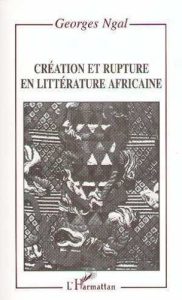 Création et rupture en littérature africaine - Ngal Mbwil