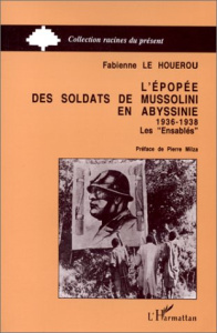 L'épopée des soldats de Mussolini en Abyssinie (1936-1938). Les "Ensablés" - Le Houérou Fabienne ; Milza Pierre