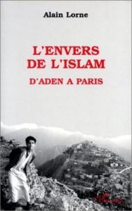 L'envers de l'Islam. D'Aden à Paris - Lorne Alain