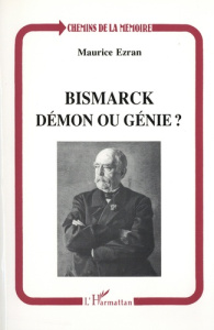 Bismarck, démon ou génie ? - Ezran Maurice