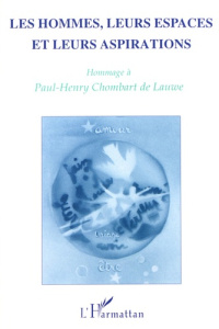 Les hommes, leurs espaces et leurs aspirations. Hommage à Paul-Henry Chombart de Lauwe - Solinis German ; Thomas Louis-Vincent