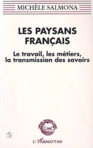 Les paysans français. Le travail, les métiers, la transmission des savoirs - Salmona Michèle