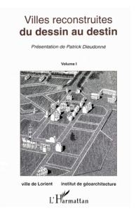 Villes reconstruites, du dessin au destin. Actes du 2e colloque international des villes reconstruit - Dieudonné Patrick