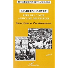 Marcus Garvey, père de l'unité africaine des peuples. Tome 2, Garveyisme et panafricanisme - Tété-Adjalogo Têtêvi-Godwin