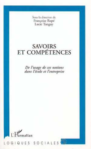 Savoirs et compétences. De l'usage de ces notions dans l'école et l'entreprise - Ropé Françoise ; Tanguy Lucie