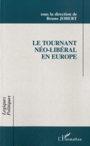 Le tournant néo-libéral en Europe. Idées et recettes dans les pratiques gouvernementales - Jobert Bruno