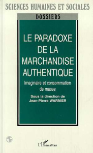 Le paradoxe de la marchandise authentique. Imaginaire et consommation de masse - Warnier Jean-Pierre