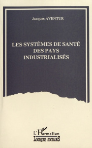 Les systèmes de santé des pays industrialisés - Aventur Jacques