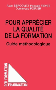 POUR APPRECIER LA QUALITE DE LA FORMATION. Guide méthodologique - Bercovitz Alain ; Fievet Pascale ; Poirier Dominiq
