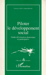 PILOTER LE DEVELOPPEMENT SOCIAL. Guide d'évaluation dynamique et participative - Rouah Michel ; Laot Françoise F.