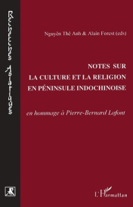 Notes sur la culture et la religion en péninsule indochinoise. En hommage à Pierre-Bernard Lafont - NGUYEN THE ANH