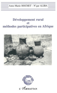 Développement rural et méthodes participatives en Afrique. La recherche-action-développement, une éc - HOCHET ANNE-MARIE