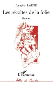 Les récoltes de la folie - Large Josaphat-Robert