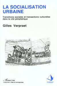 La socialisation urbaine. Transitions sociales et transactions culturelles dans la cité périphérique - Verpraet Gilles