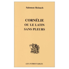 Cornélie ou Le latin sans pleurs - Reinach Salomon