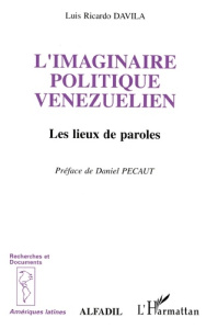 L'imaginaire politique vénézuélien. Les lieux de paroles - Dàvila Luis Ricardo ; Pécaut Daniel