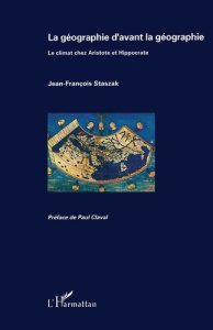 La géographie d'avant la géographie. Le climat chez Aristote et Hippocrate - Staszak Jean-François ; Claval Paul