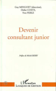 Devenir consultant junior. L'efficacité professionnelle des Socrate en culottes courtes - Minguet Guy