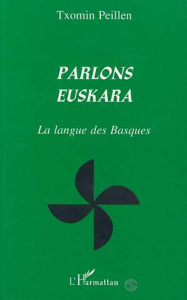 PARLONS EUSKARA. La langue des Basques - Peillen Txomin