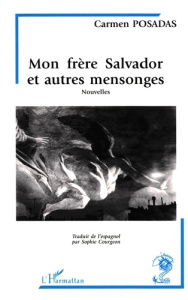 Mon frère Salvador et autres mensonges (Nouvelles) - Posadas Carmen