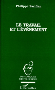 LE TRAVAIL ET L'EVENEMENT. Essai sociologique sur le travail industriel à l'époque actuelle - Zarifian Philippe