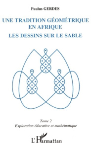 Une tradition géométrique en Afrique, les dessins sur le sable. 2 Tome 2 - Gerdes Paulus