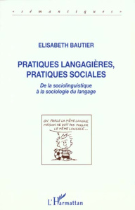 Pratiques langagières, pratiques sociales. De la sociolinguistique à la sociologie du langage - Bautier Elisabeth