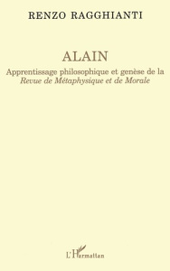 Alain. Apprentissage philosophique et genèse de la "Revue de métaphysique et de morale" - Ragghianti Renzo