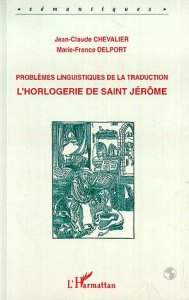 L'horlogerie de saint Jérôme. Problèmes linguistiques de la traduction - Chevalier Jean-Claude ; Delport Marie-France