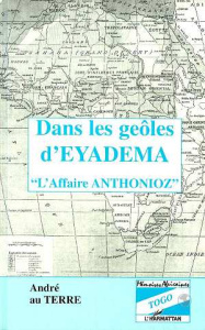 Dans les geôles d'Eyadema. L'affaire Anthonioz - ANTHONIOZ- BLANC